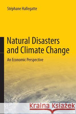 Natural Disasters and Climate Change: An Economic Perspective Hallegatte, Stéphane 9783319380216 Springer