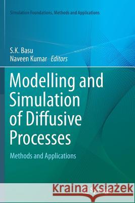 Modelling and Simulation of Diffusive Processes: Methods and Applications Basu, S. K. 9783319380254 Springer