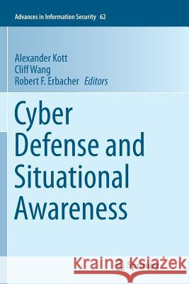 Cyber Defense and Situational Awareness Alexander Kott Cliff Wang Robert F. Erbacher 9783319380261 Springer
