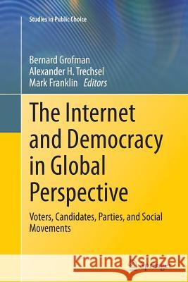 The Internet and Democracy in Global Perspective: Voters, Candidates, Parties, and Social Movements Grofman, Bernard 9783319380308 Springer