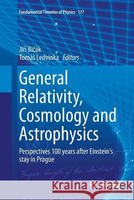 General Relativity, Cosmology and Astrophysics: Perspectives 100 Years After Einstein's Stay in Prague Bičák, Jiří 9783319380346 Springer