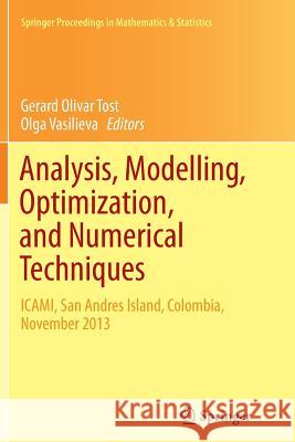 Analysis, Modelling, Optimization, and Numerical Techniques: Icami, San Andres Island, Colombia, November 2013 Tost, Gerard Olivar 9783319380353 Springer