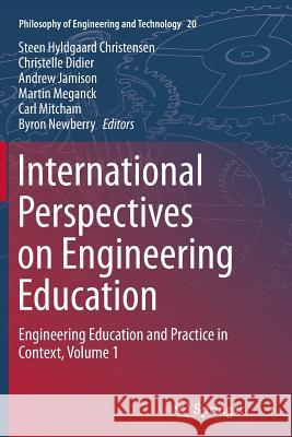 International Perspectives on Engineering Education: Engineering Education and Practice in Context, Volume 1 Christensen, Steen Hyldgaard 9783319380445 Springer