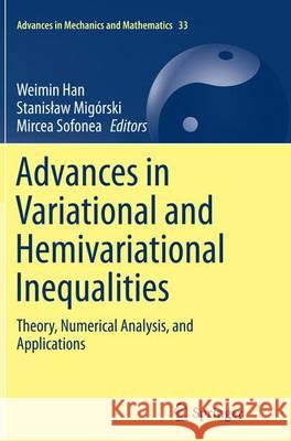 Advances in Variational and Hemivariational Inequalities: Theory, Numerical Analysis, and Applications Han, Weimin 9783319380476 Springer