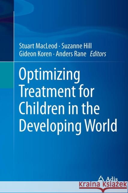 Optimizing Treatment for Children in the Developing World Stuart MacLeod Suzanne Hill Gideon Koren 9783319380582 Adis