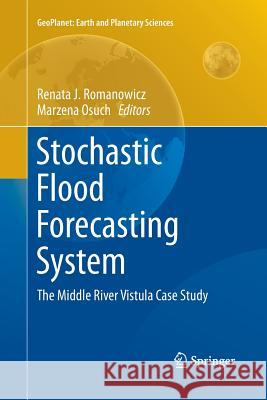 Stochastic Flood Forecasting System: The Middle River Vistula Case Study Romanowicz, Renata J. 9783319380681 Springer