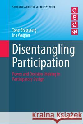 Disentangling Participation: Power and Decision-Making in Participatory Design Bratteteig, Tone 9783319380803 Springer