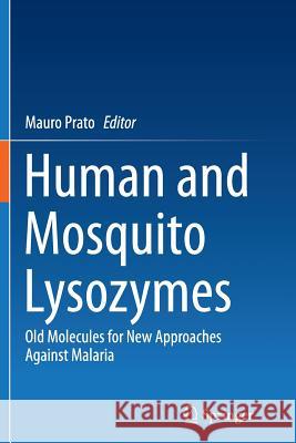 Human and Mosquito Lysozymes: Old Molecules for New Approaches Against Malaria Prato, Mauro 9783319380896