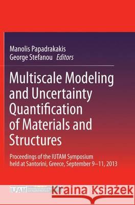 Multiscale Modeling and Uncertainty Quantification of Materials and Structures: Proceedings of the Iutam Symposium Held at Santorini, Greece, Septembe Papadrakakis, Manolis 9783319380933 Springer