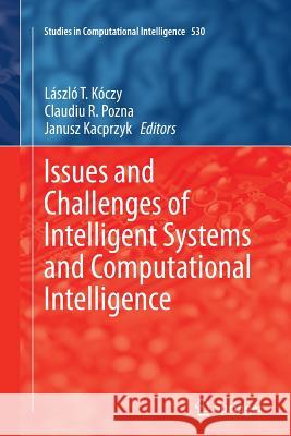 Issues and Challenges of Intelligent Systems and Computational Intelligence Laszlo T. Koczy Claudiu R. Pozna Janusz Kacprzyk 9783319380957 Springer