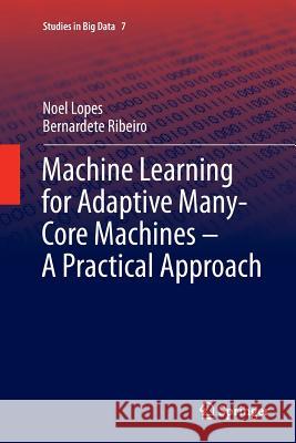 Machine Learning for Adaptive Many-Core Machines - A Practical Approach Noel Lopes Bernardete Ribeiro 9783319380964 Springer