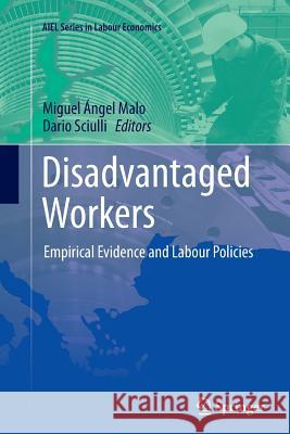 Disadvantaged Workers: Empirical Evidence and Labour Policies Malo, Miguel Ángel 9783319381244 Springer