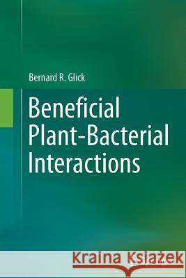 Beneficial Plant-Bacterial Interactions Bernard R. Glick 9783319381282