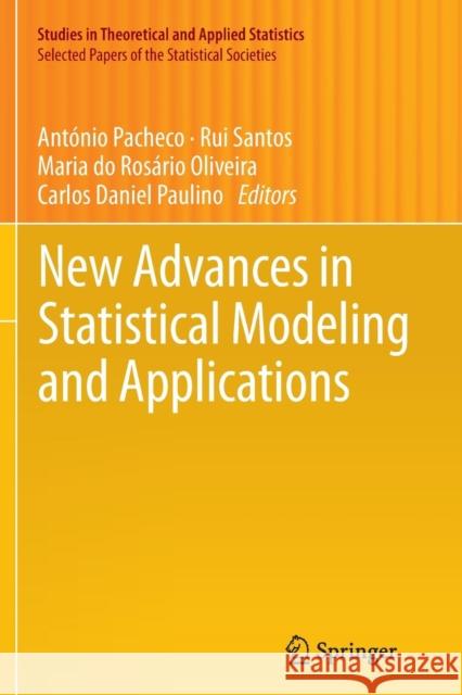 New Advances in Statistical Modeling and Applications Antonio Pacheco Rui Santos Maria Do Rosario Oliveira 9783319381299 Springer