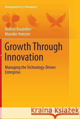 Growth Through Innovation: Managing the Technology-Driven Enterprise Boutellier, Roman 9783319381305 Springer