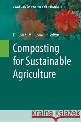 Composting for Sustainable Agriculture Dinesh K. Maheshwari 9783319381459 Springer
