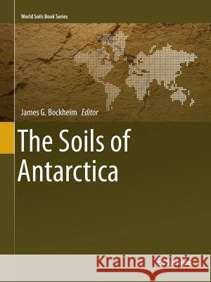 The Soils of Antarctica James G. Bockheim 9783319381466