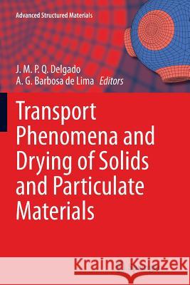Transport Phenomena and Drying of Solids and Particulate Materials Joao M. P. Q. Delgado A. G. Barbos 9783319381473 Springer