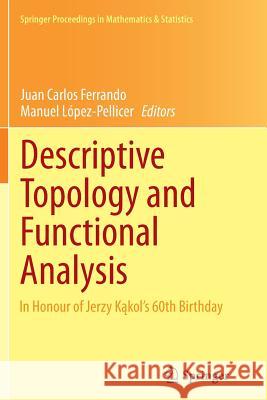 Descriptive Topology and Functional Analysis: In Honour of Jerzy Kakol's 60th Birthday Ferrando, Juan Carlos 9783319381510 Springer