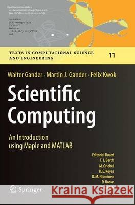 Scientific Computing - An Introduction Using Maple and MATLAB Gander, Walter 9783319381589