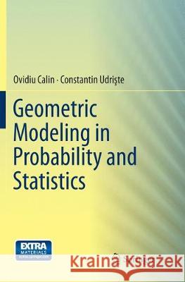 Geometric Modeling in Probability and Statistics Ovidiu Calin Constantin Udrişte 9783319381626 Springer