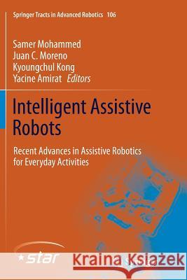 Intelligent Assistive Robots: Recent Advances in Assistive Robotics for Everyday Activities Mohammed, Samer 9783319381664 Springer