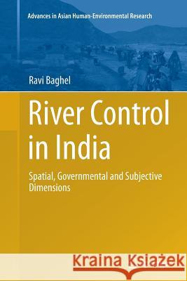 River Control in India: Spatial, Governmental and Subjective Dimensions Baghel, Ravi 9783319381695