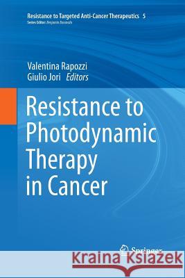 Resistance to Photodynamic Therapy in Cancer Valentina Rapozzi Giulio Jori 9783319381756 Springer