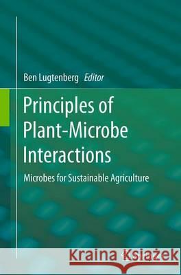 Principles of Plant-Microbe Interactions: Microbes for Sustainable Agriculture Lugtenberg, Ben 9783319381855 Springer