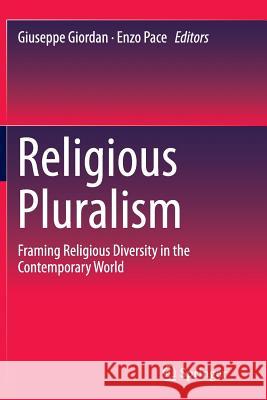 Religious Pluralism: Framing Religious Diversity in the Contemporary World Giordan, Giuseppe 9783319381879 Springer