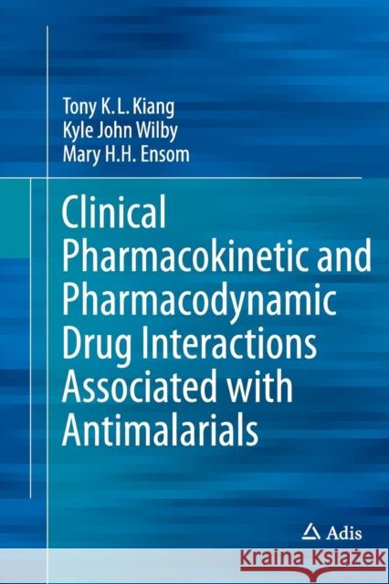Clinical Pharmacokinetic and Pharmacodynamic Drug Interactions Associated with Antimalarials Mary Ensom Tony K. L. Kiang Kyle John Wilby 9783319381930 Adis