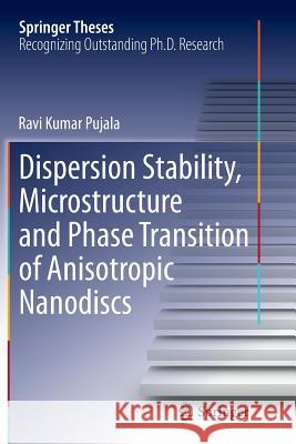 Dispersion Stability, Microstructure and Phase Transition of Anisotropic Nanodiscs Ravi Kumar Pujala 9783319381954