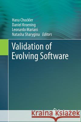 Validation of Evolving Software Hana Chockler Daniel Kroening Leonardo Mariani 9783319382005 Springer