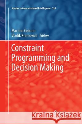 Constraint Programming and Decision Making Martine Ceberio Vladik Kreinovich 9783319382029