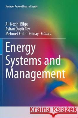 Energy Systems and Management Ali Nezihi Bilge Ozgur Toy Mehmet Erdem Gunay 9783319382036