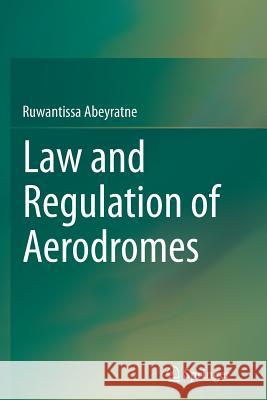 Law and Regulation of Aerodromes Ruwantissa Abeyratne 9783319382241 Springer