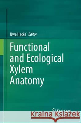 Functional and Ecological Xylem Anatomy Uwe G. Hacke 9783319382463 Springer