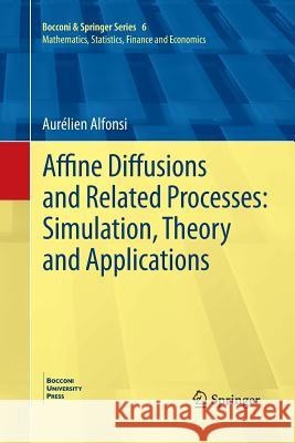 Affine Diffusions and Related Processes: Simulation, Theory and Applications Aurelien Alfonsi 9783319382548 Springer