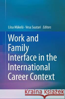 Work and Family Interface in the International Career Context Liisa Makela Vesa Suutari 9783319382586 Springer