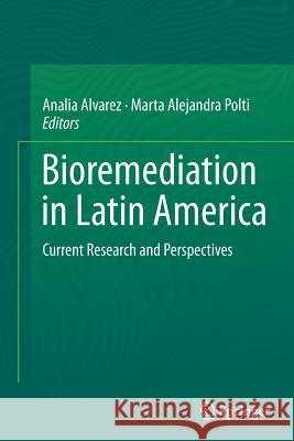 Bioremediation in Latin America: Current Research and Perspectives Alvarez, Analía 9783319382647 Springer