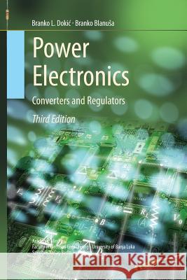Power Electronics: Converters and Regulators Dokic, Branko L. 9783319382791 Springer