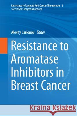 Resistance to Aromatase Inhibitors in Breast Cancer Alexey Larionov 9783319382845 Springer