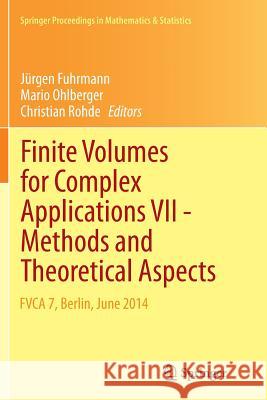 Finite Volumes for Complex Applications VII-Methods and Theoretical Aspects: Fvca 7, Berlin, June 2014 Fuhrmann, Jürgen 9783319382876 Springer