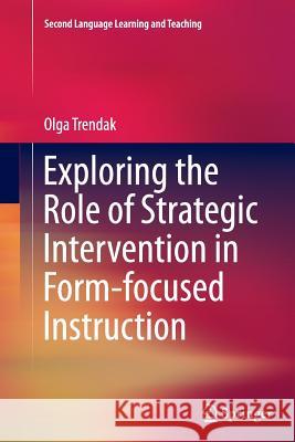 Exploring the Role of Strategic Intervention in Form-Focused Instruction Trendak, Olga 9783319383088 Springer