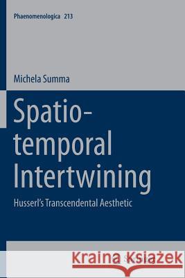 Spatio-Temporal Intertwining: Husserl's Transcendental Aesthetic Summa, Michela 9783319383163 Springer