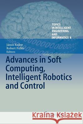 Advances in Soft Computing, Intelligent Robotics and Control Janos Fodor Robert Fuller 9783319383224 Springer