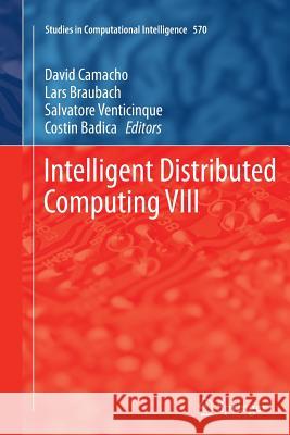 Intelligent Distributed Computing VIII David Camacho Lars Braubach Salvatore Venticinque 9783319383248 Springer