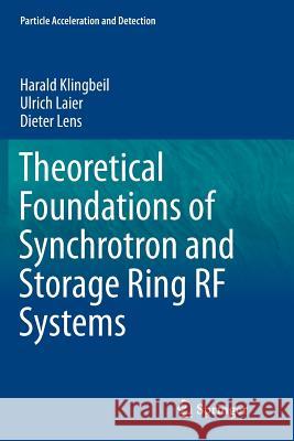 Theoretical Foundations of Synchrotron and Storage Ring RF Systems Harald Klingbeil Ulrich Laier Dieter Lens 9783319383255 Springer