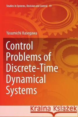 Control Problems of Discrete-Time Dynamical Systems Yasumichi Hasegawa 9783319383330
