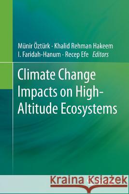 Climate Change Impacts on High-Altitude Ecosystems Munir Ozturk Khalid Rehman Hakeem I. Faridah-Hanum 9783319383460